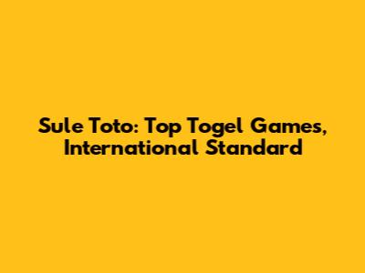 Sule Toto: Top Togel Games, International Standard