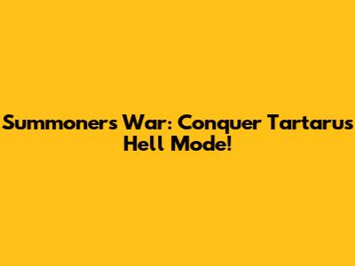 Summoners War: Conquer Tartarus Hell Mode!