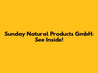 Sunday Natural Products GmbH: See Inside!