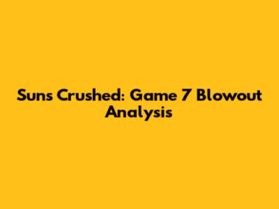 Suns Crushed: Game 7 Blowout Analysis