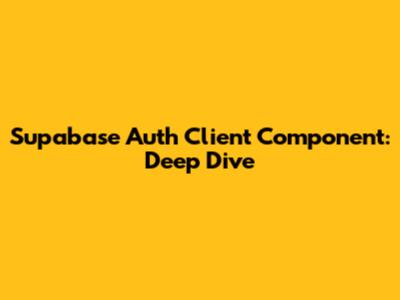Supabase Auth Client Component: Deep Dive
