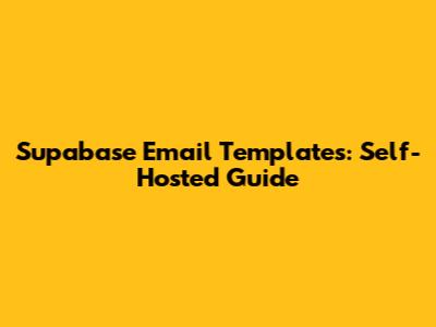 Supabase Email Templates: Self-Hosted Guide
