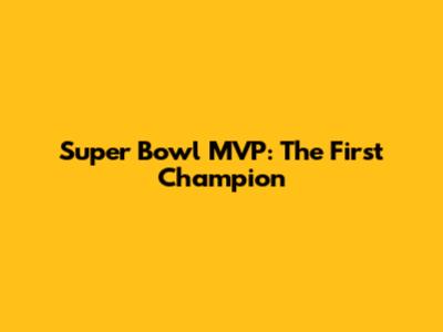 Super Bowl MVP: The First Champion