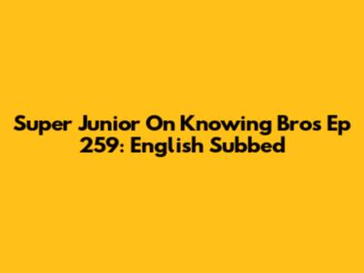 Super Junior On Knowing Bros Ep 259: English Subbed