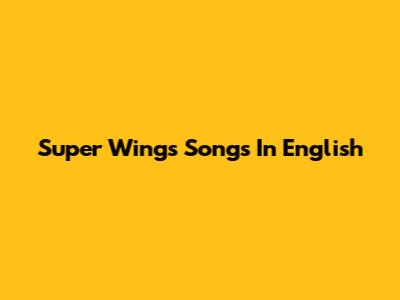 Super Wings Songs In English