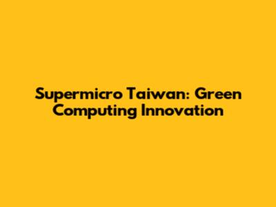 Supermicro Taiwan: Green Computing Innovation