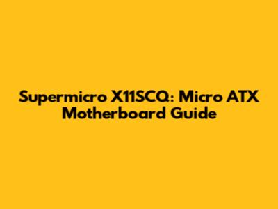 Supermicro X11SCQ: Micro ATX Motherboard Guide