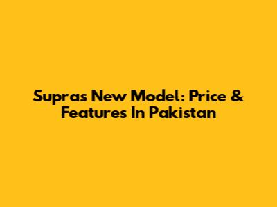 Supra's New Model: Price & Features In Pakistan