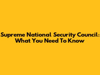Supreme National Security Council: What You Need To Know