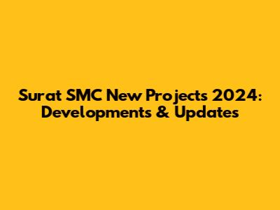 Surat SMC New Projects 2024: Developments & Updates