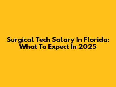 Surgical Tech Salary In Florida: What To Expect In 2025