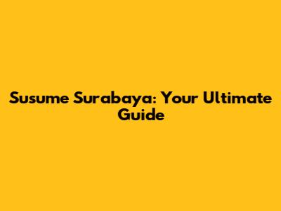 Susume Surabaya: Your Ultimate Guide