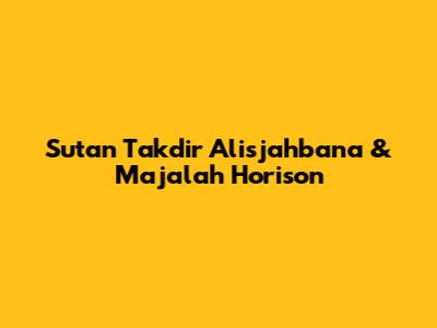 Sutan Takdir Alisjahbana & Majalah Horison