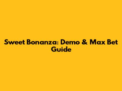 Sweet Bonanza: Demo & Max Bet Guide