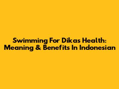 Swimming For Dika's Health: Meaning & Benefits In Indonesian