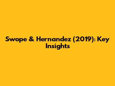 Swope & Hernandez (2019): Key Insights