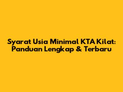 Syarat Usia Minimal KTA Kilat: Panduan Lengkap & Terbaru