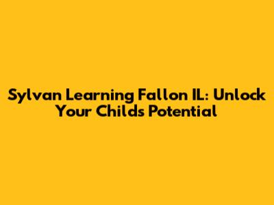 Sylvan Learning Fallon IL: Unlock Your Child's Potential