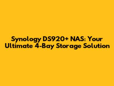 Synology DS920+ NAS: Your Ultimate 4-Bay Storage Solution
