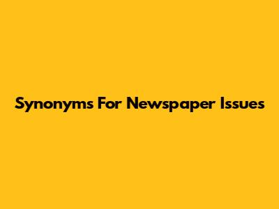 Synonyms For Newspaper Issues