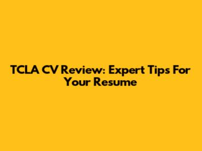 TCLA CV Review: Expert Tips For Your Resume