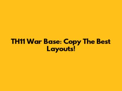 TH11 War Base: Copy The Best Layouts!