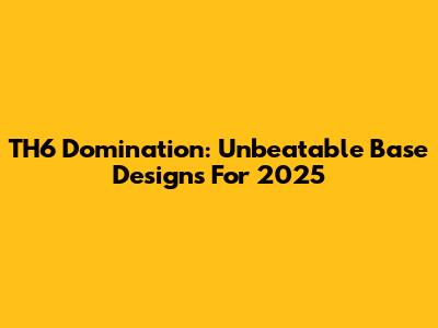 TH6 Domination: Unbeatable Base Designs For 2025