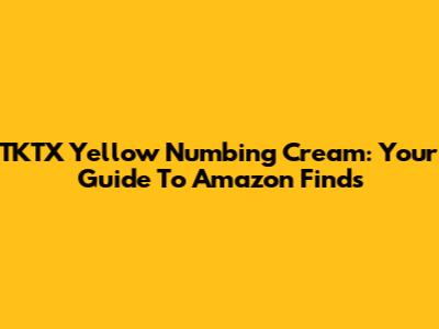 TKTX Yellow Numbing Cream: Your Guide To Amazon Finds
