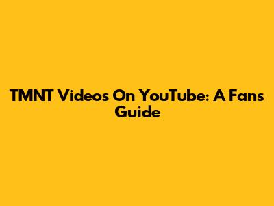 TMNT Videos On YouTube: A Fan's Guide