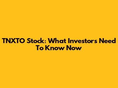 TNXTO Stock: What Investors Need To Know Now