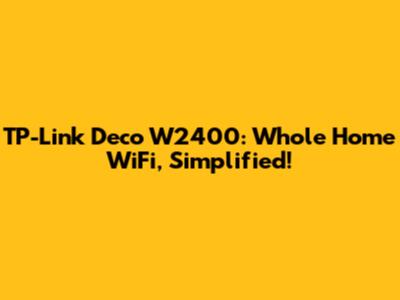 TP-Link Deco W2400: Whole Home WiFi, Simplified!