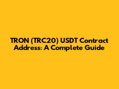 TRON (TRC20) USDT Contract Address: A Complete Guide