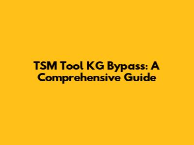 TSM Tool KG Bypass: A Comprehensive Guide