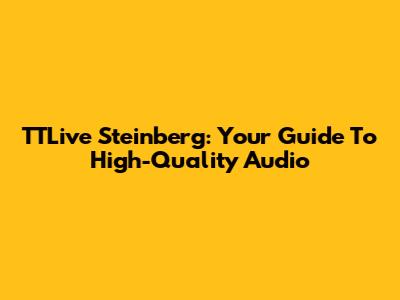 TTLive Steinberg: Your Guide To High-Quality Audio