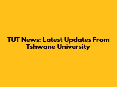TUT News: Latest Updates From Tshwane University
