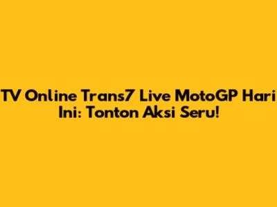 TV Online Trans7 Live MotoGP Hari Ini: Tonton Aksi Seru!