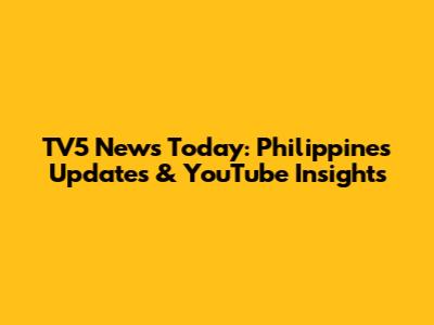 TV5 News Today: Philippines Updates & YouTube Insights