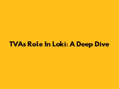TVA's Role In Loki: A Deep Dive