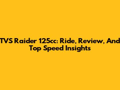 TVS Raider 125cc: Ride, Review, And Top Speed Insights