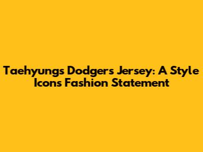 Taehyung's Dodgers Jersey: A Style Icon's Fashion Statement