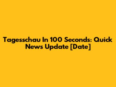 Tagesschau In 100 Seconds: Quick News Update [Date]
