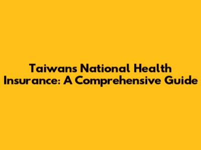 Taiwan's National Health Insurance: A Comprehensive Guide