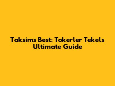 Taksim's Best: Tokerler Tekel's Ultimate Guide