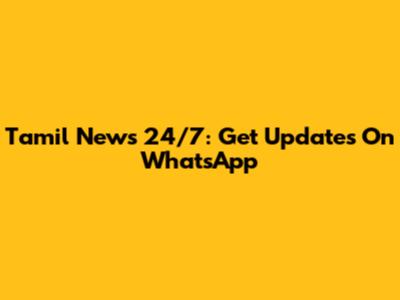 Tamil News 24/7: Get Updates On WhatsApp