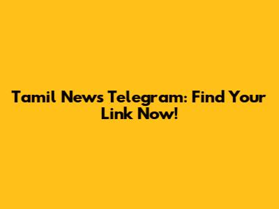 Tamil News Telegram: Find Your Link Now!