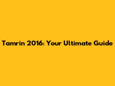 Tamrin 2016: Your Ultimate Guide