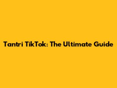 Tantri TikTok: The Ultimate Guide