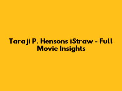 Taraji P. Henson's "iStraw" - Full Movie Insights