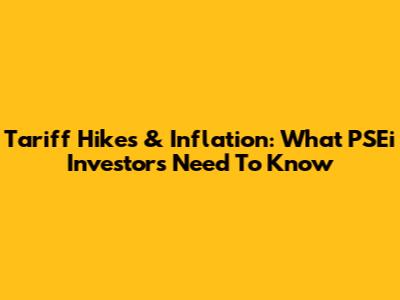 Tariff Hikes & Inflation: What PSEi Investors Need To Know