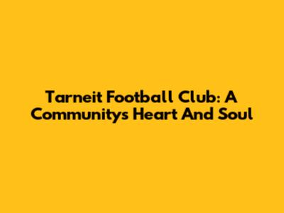 Tarneit Football Club: A Community's Heart And Soul